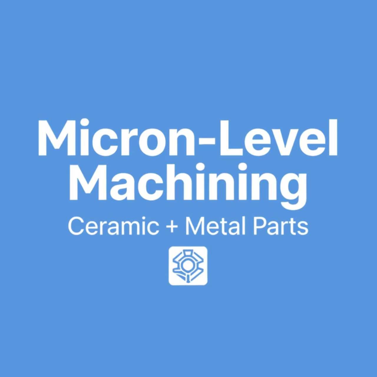 Precision Machining Service – Custom Ceramic & Metal Parts